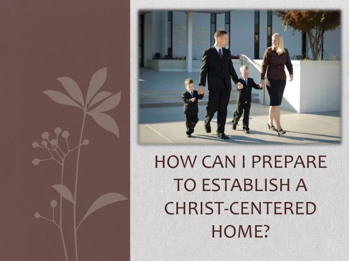 how can i prepare to establish a christ centered home