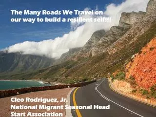 The Many Roads We Travel on our way to build a resilient self!!! Cleo Rodriguez, Jr. National Migrant Seasonal Head Star