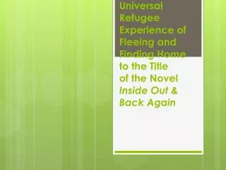 Connecting the Universal Refugee Experience of Fleeing and Finding Home to the Title of the Novel Inside Out &amp; Back