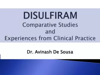 DISULFIRAM Comparative Studies and Experiences from Clinical Practice