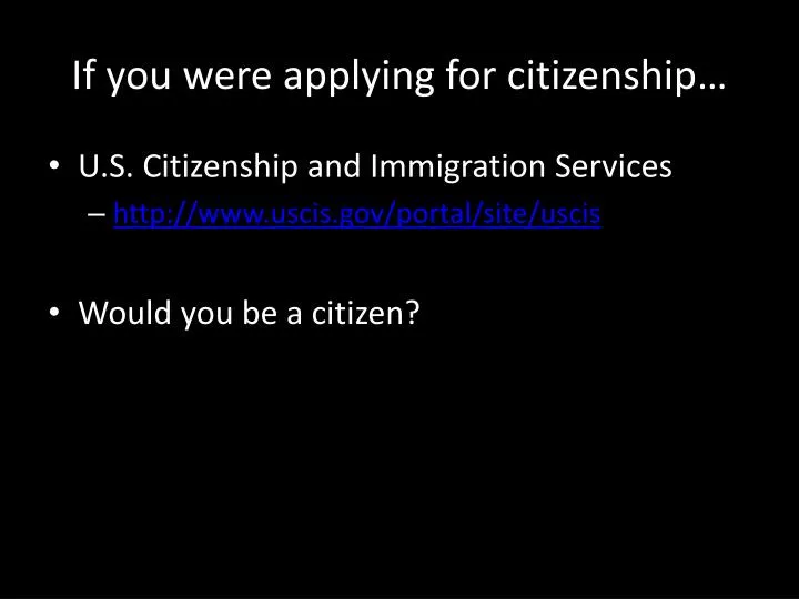 if you were applying for citizenship