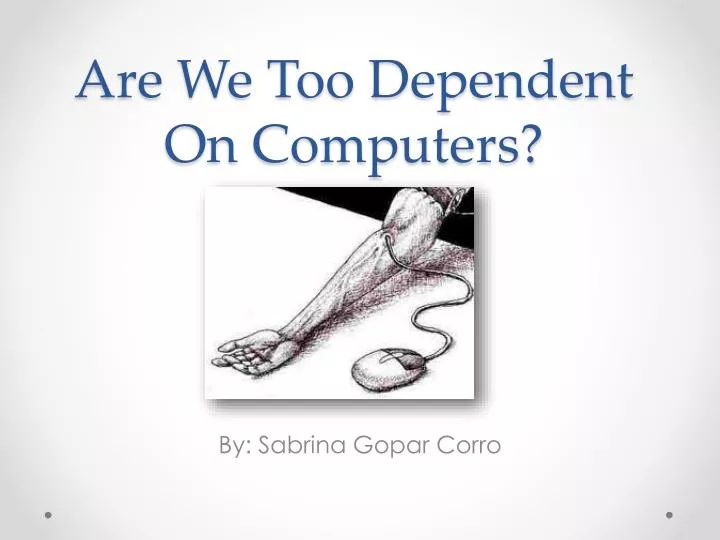 are we too dependent on computers