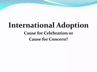 International Adoption Cause for Celebration or Cause for Concern?