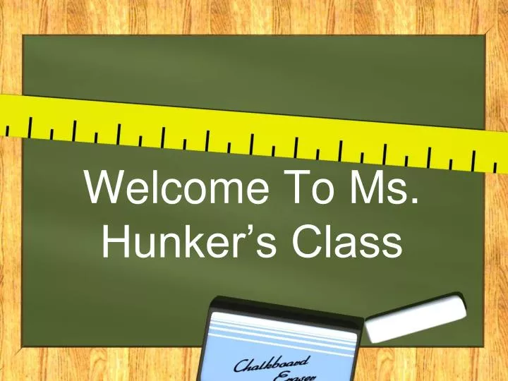 welcome to ms hunker s class