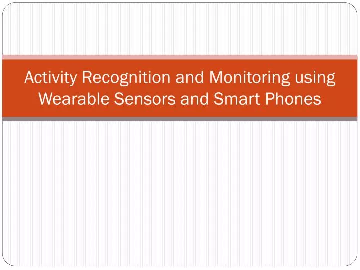 activity recognition and monitoring using wearable sensors and smart phones