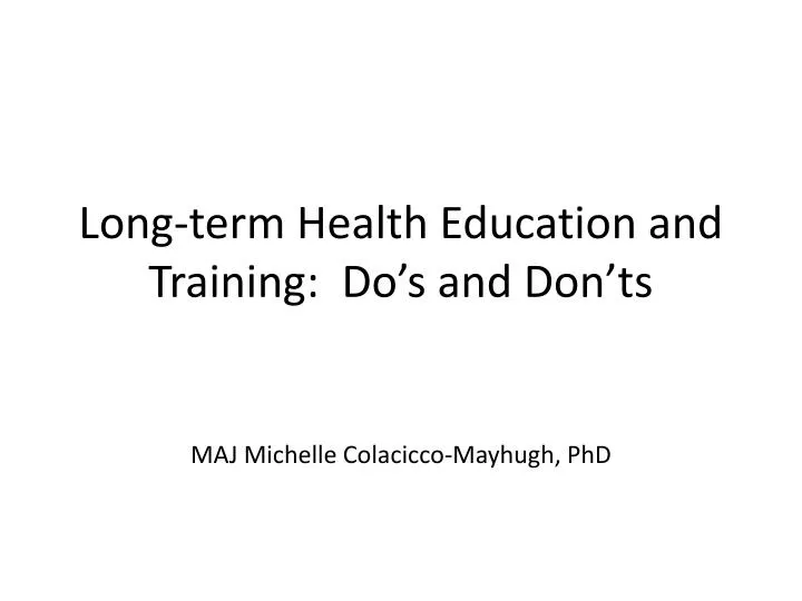 long term health education and training do s and don ts