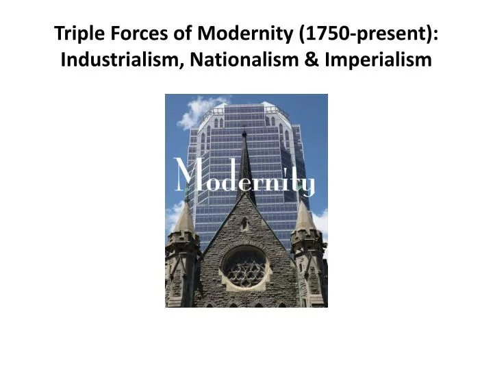 triple forces of modernity 1750 present industrialism nationalism imperialism