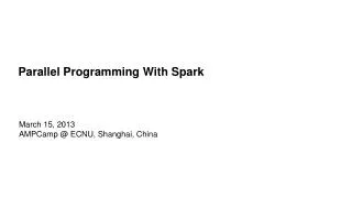 Parallel Programming With Spark