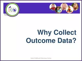 Why Collect Outcome Data ?