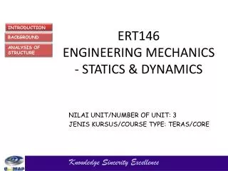 ERT146 ENGINEERING MECHANICS - STATICS &amp; DYNAMICS
