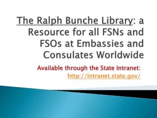 The Ralph Bunche Library : a Resource for all FSNs and FSOs at Embassies and Consulates Worldwide