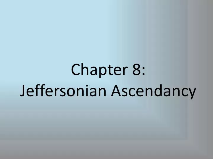 chapter 8 jeffersonian ascendancy