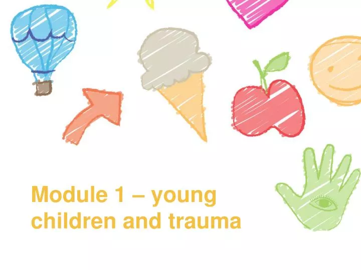 module 1 young children and trauma