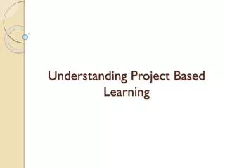 Understanding Project Based Learning