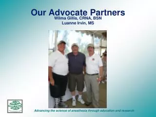 Our Advocate Partners Wilma Gillis, CRNA, BSN Luanne Irvin, MS