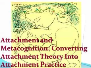 Attachment and Metacognition : Converting Attachment Theory Into Attachment Practice