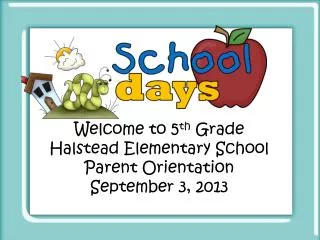 Welcome to 5 th Grade Halstead Elementary School Parent Orientation September 3, 2013