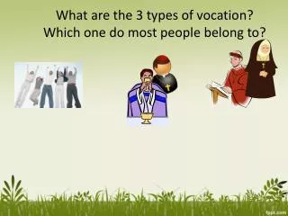 What are the 3 types of vocation? Which one do most people belong to?