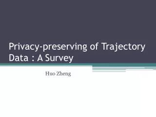 Privacy -p reserving of Trajectory Data : A Survey