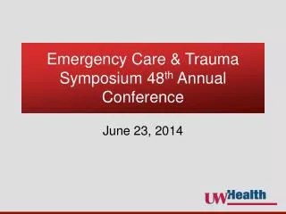 Emergency Care &amp; Trauma Symposium 48 th Annual Conference