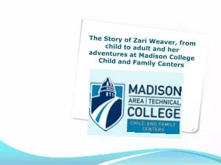 The Story of Zari Weaver, from child to adult and her adventures at Madison College Child and Family Centers