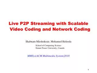 Live P2P Streaming with Scalable Video Coding and Network Coding Shabnam Mirshokraie, Mohamed Hefeeda