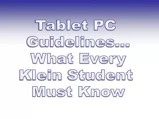Tablet PC Guidelines... What Every Klein Student Must Know