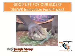 GOOD LIFE FOR OUR ELDERS DEEWR Innovation Fund Project