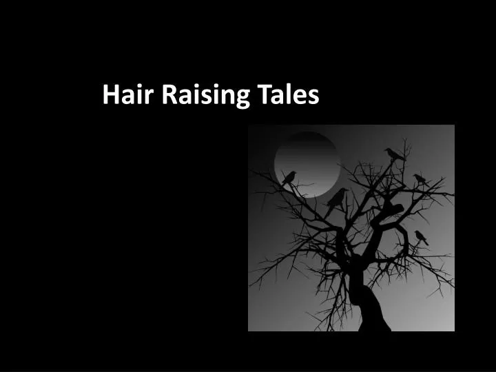 hair raising tales