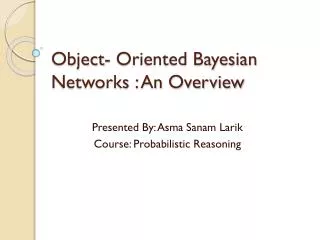 Object- Oriented Bayesian Networks : An Overview