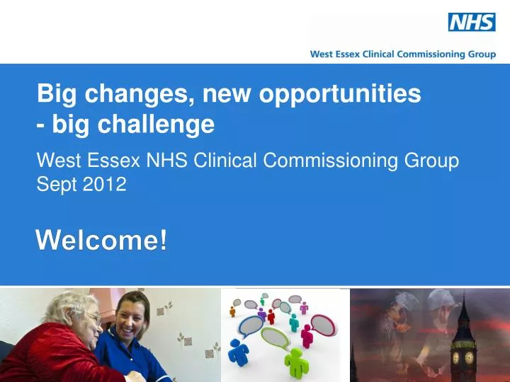 big changes new opportunities big challenge west essex nhs clinical commissioning group sept 2012