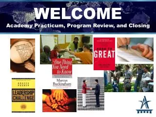 WELCOME Academy Practicum, Program Review, and Closing