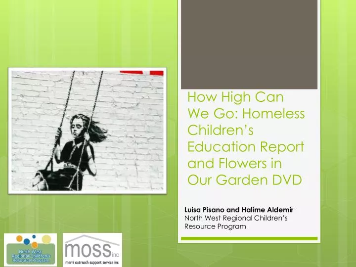how high can we go homeless children s education report and flowers in our garden dvd