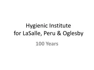 Hygienic Institute for LaSalle, Peru &amp; Oglesby