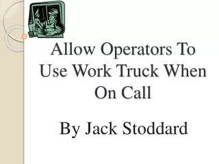 Allow Operators To Use Work Truck When On Call
