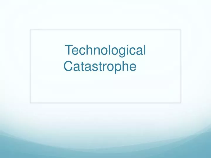 technological catastrophe