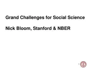 Grand Challenges for Social Science Nick Bloom, Stanford &amp; NBER