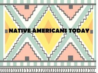 NATIVE AMERICANS TODAY