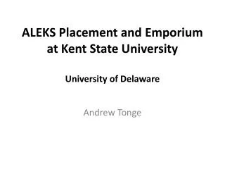 ALEKS Placement and Emporium at Kent State University University of Delaware