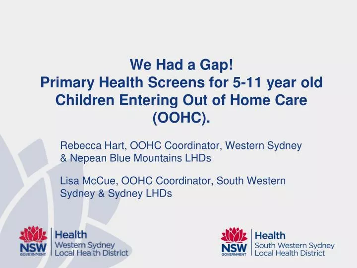 we had a gap primary health screens for 5 11 year old children entering out of home care oohc