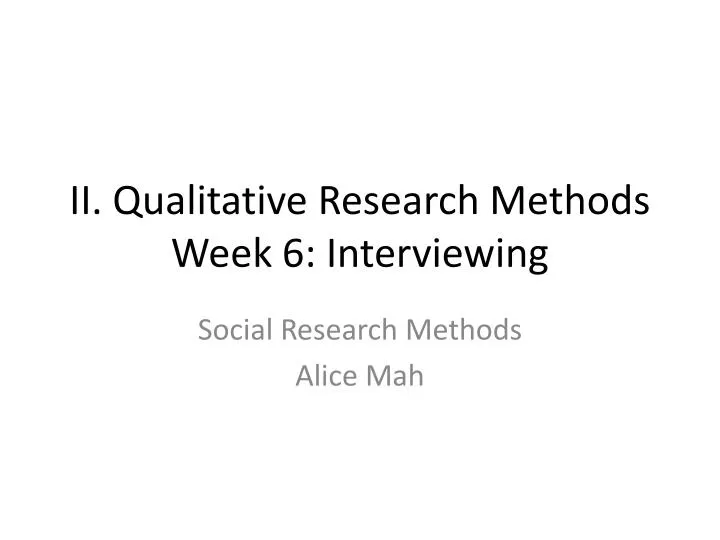 ii qualitative research methods week 6 interviewing