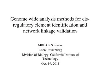Genome wide analysis methods for cis -regulatory element identification and network linkage validation
