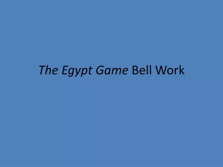 the egypt game bell work