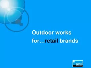 Outdoor works for… retail brands