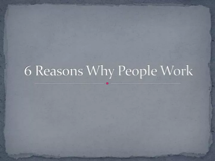 6 reasons why people work