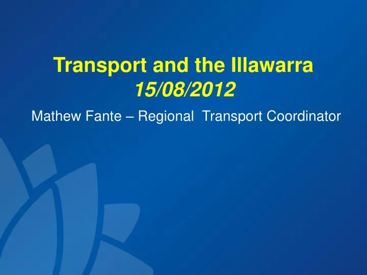 transport and the illawarra 15 08 2012 mathew fante regional transport coordinator