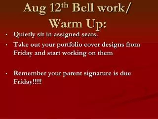 Aug 12 th Bell work/ Warm Up: