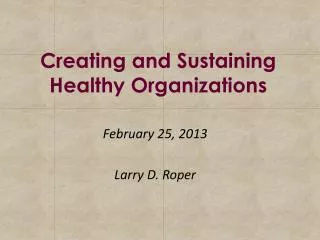 Creating and Sustaining Healthy Organizations
