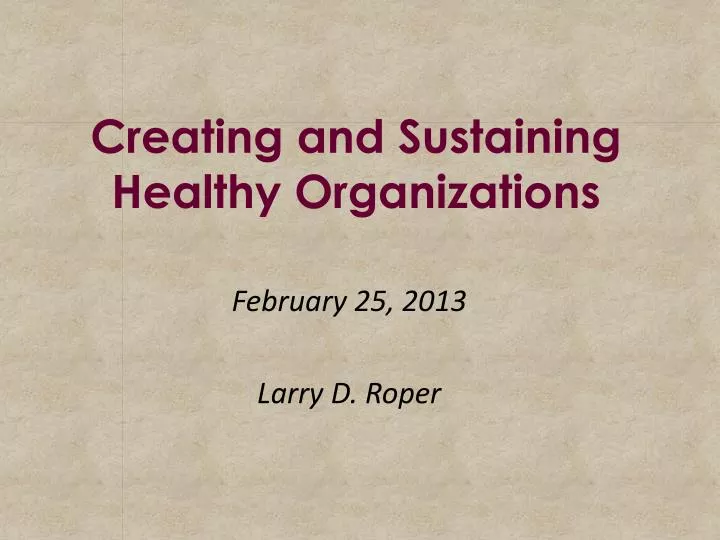 creating and sustaining healthy organizations