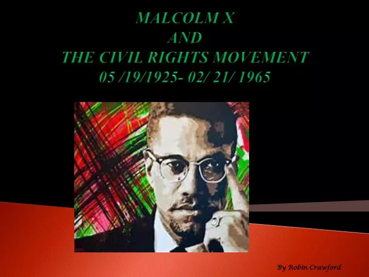 malcolm x and the civil rights movement 05 19 1925 02 21 1965